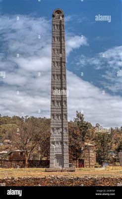 Obelisk z Aksum - Starożytny Symbol Mocy i Zapytania o Przeszłość!